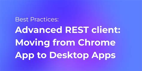 advanced rest client moving  chrome app  desktop apps