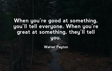 when you re good at something you ll tell everyone when you re great