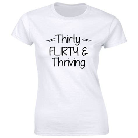 thirty flirty and thriving women s t shirt 30 years old tee happy