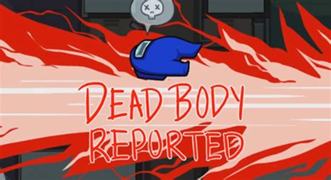 Dead Body Reported Memes From Among Us Stayhipp