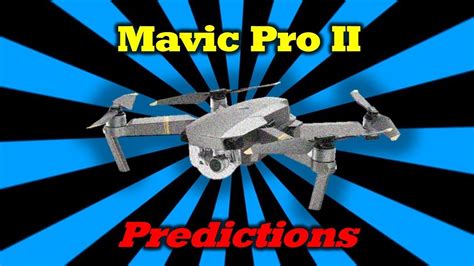 mavic pro ii thoughts  predictions    expect youtube