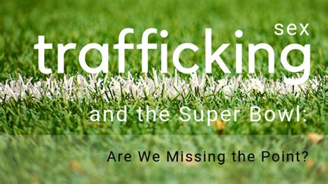Sex Trafficking And The Super Bowl Are We Missing The Point