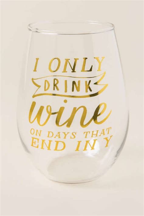 Only Drink Wine On Days That End In Y Stemless Wine Glass Wine Glass