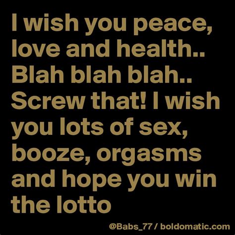 I Wish You Peace Love And Health Blah Blah Blah Screw That I Wish