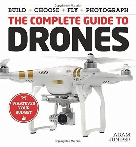 complete guide  drones   budget build choose fly photograph read