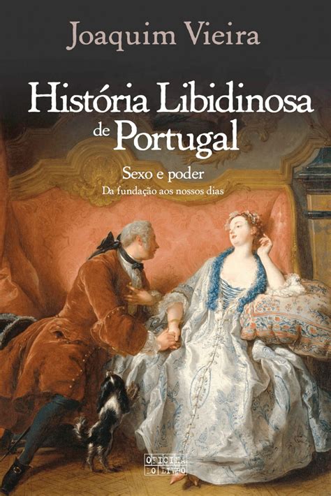 historia libidinosa de portugal de joaquim vieira conta como  sexo influenciou portugal ao