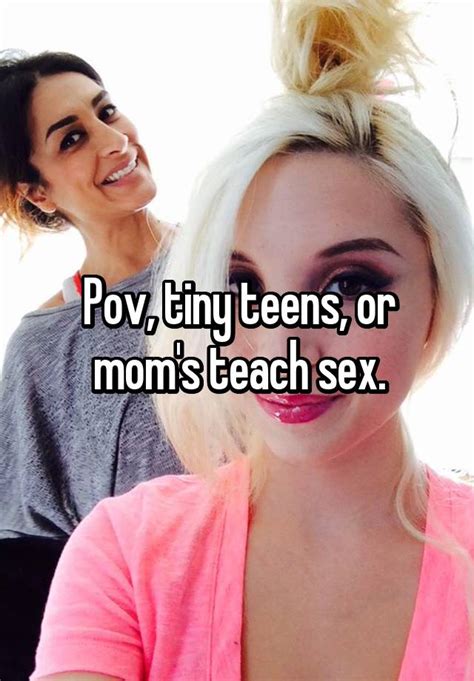 Pov Tiny Teens Or Mom S Teach Sex