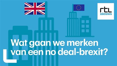 dit zijn de gevolgen voor nederland van een  deal brexit youtube
