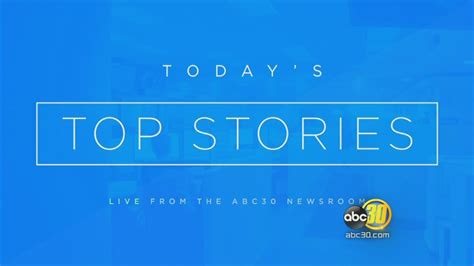 Today S Top Stories Abc30 Fresno