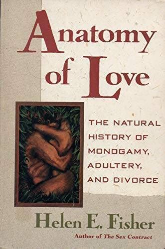 Anatomy Of Love The Natural History Of Monogamy Adultery And Divorce