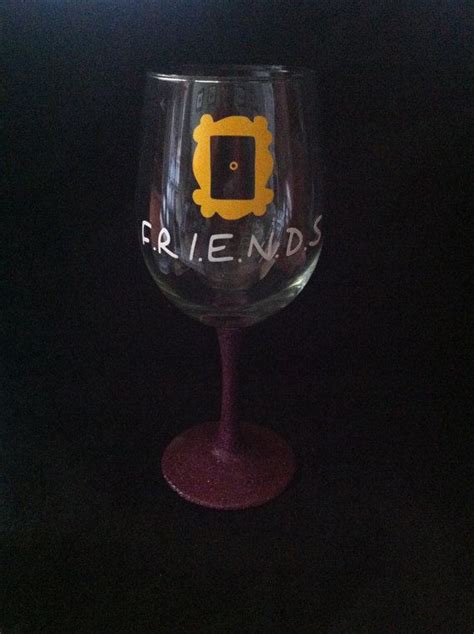 Friends Wine Glass Inspired By Most Awesome Tv Show Ever Wine Glass