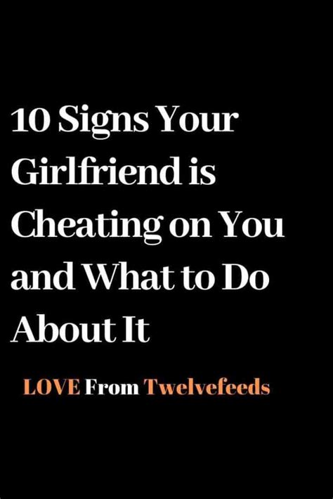 10 Signs Your Girlfriend Is Cheating On You And What To Do About It