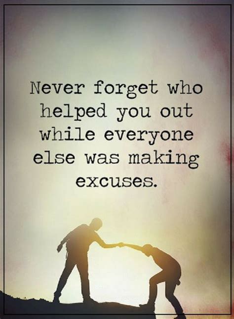 forget  helped       making excuses
