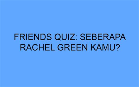 Friends Quiz Seberapa Rachel Green Kamu
