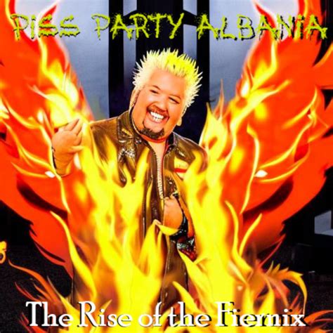The Rise Of The Fiernix Piss Party Albania