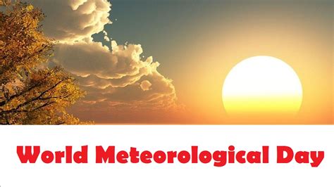 world meteorological day  theme history significance wishes