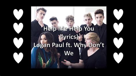 Help Me Help You Lyrics Logan Paul Ft Why Don T We