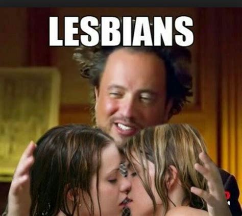 Ancient Aliens Meme Lesbian Humor Lesbian Memes