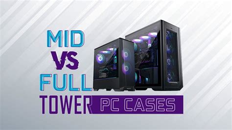 mid tower  full tower case