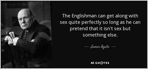 james agate quote the englishman can get along with sex quite