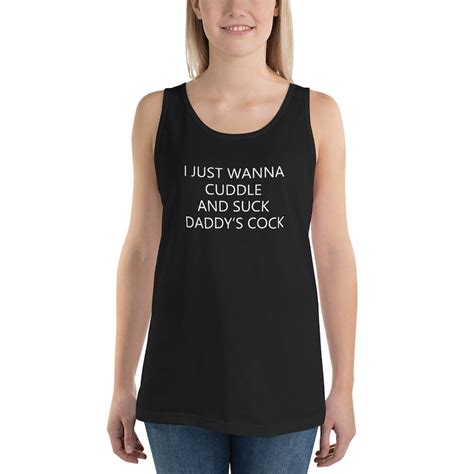 i just wanna cuddle and suck daddys cock tank top ddlg etsy
