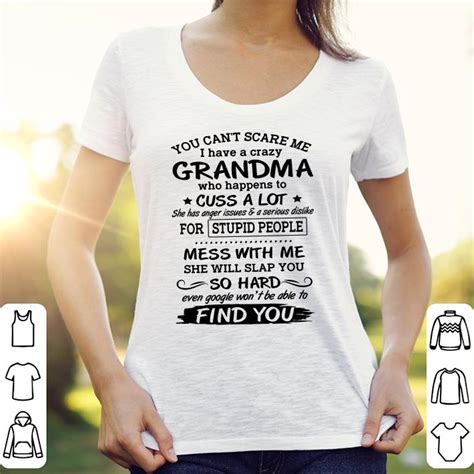 you can t scare me i have a crazy grandma who happens to cuss a lot shirt