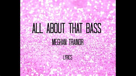 All About That Bass Meghan Trainor Lyrics Youtube