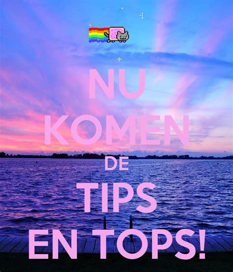 nu komen de tips en tops poster   cool xd  calm  matic