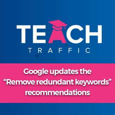 google  changing  remove redundant keywords recommendations