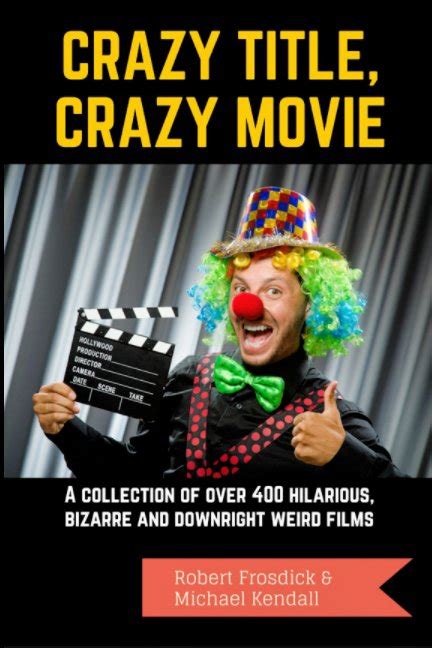 Crazy Title Crazy Movie By Robert Frosdick Michael Kendall Blurb Books