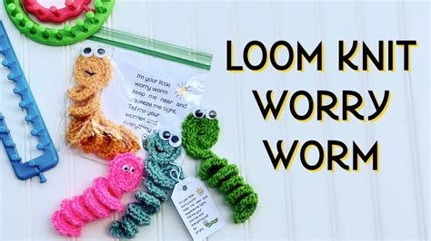 loom knitting worry worm pattern  poem youtube