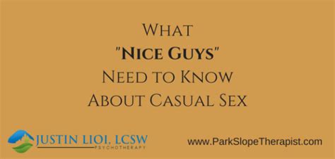 What Nice Guys Need To Know About Casual Sex Justin Lioi Lcsw