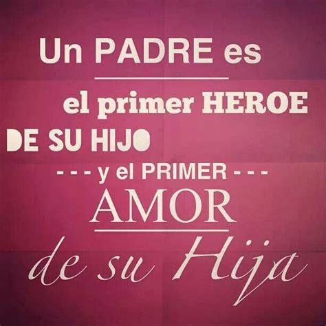 padre es el primer heroe de tu hijo frases frases