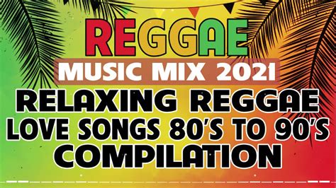 reggae music mix 2021 relaxing reggae love songs 80 s to 90 s