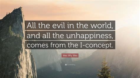 wei wu wei quote   evil   world    unhappiness