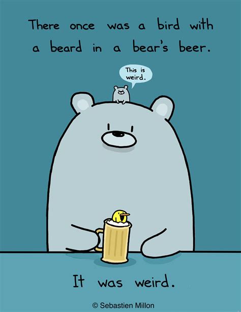 tiere once was a dir di with a beard in a bear s beer ii v as weird sebastien milln funny