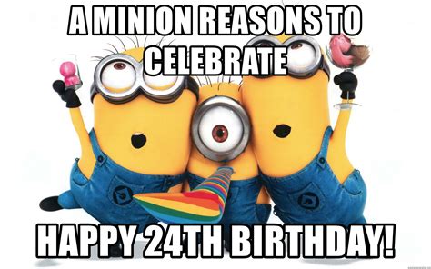 A Minion Reasons To Celebrate Happy 24th Birthday