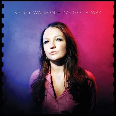 kelsey waldon i ve got a way music