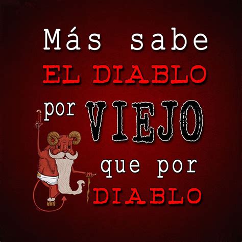 Más Sabe El Diablo Por Viejo Spanish Quotes Sayings Quotes