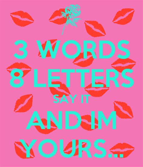 3 words 8 letters say it and im yours poster awilcox2021 keep