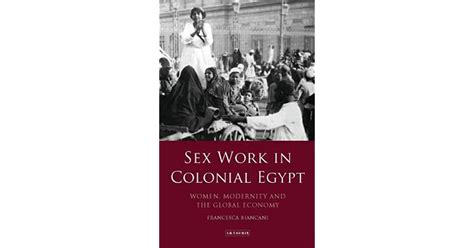 Sex Work In Colonial Egypt Women Modernity And The Global Economy By