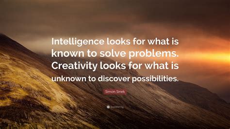 simon sinek quote “intelligence looks for what is known to solve