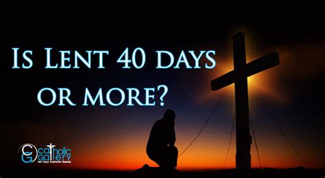 is lent 40 days or more catholic gallery