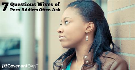 7 Questions Wives Of Porn Addicts Often Ask