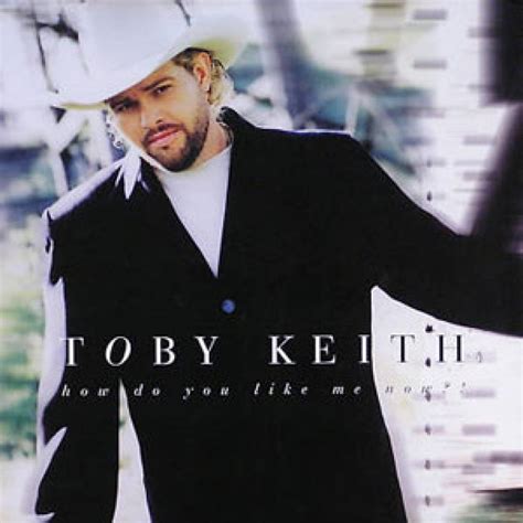 No 31 Toby Keith ‘how Do You Like Me Now ’ Top 100 Country Songs