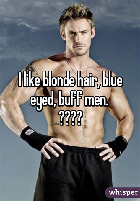 I Like Blonde Hair Blue Eyed Buff Men
