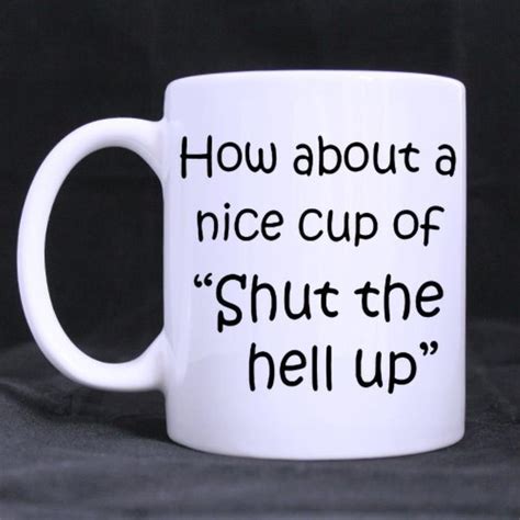 Funny Quotes Printed Coffee Mug Funny Quotes How About A Nice Cup