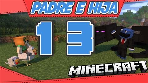 Padre E Hija En Minecraft Ep 13 Volviendo Locos A Unos