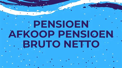 pensioen afkoop pensioen bruto netto