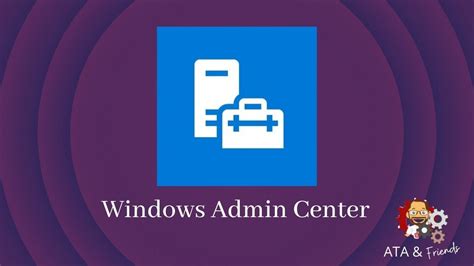 windows admin center  comprehensive guide